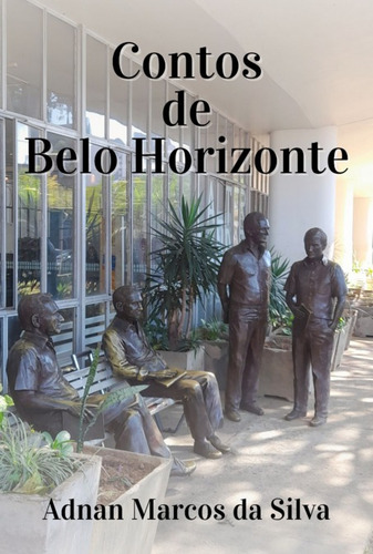 Contos De Belo Horizonte, De Adnan Marcos Da Silva. Série Não Aplicável, Vol. 1. Editora Clube De Autores, Capa Mole, Edição 1 Em Português, 2022