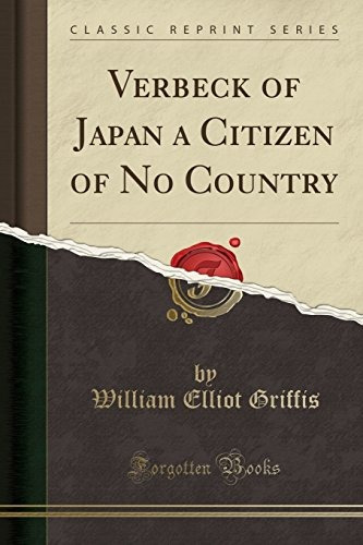 Verbeck Of Japan A Citizen Of No Country; A Life Story Of Fo