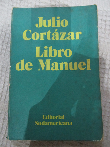 Julio Cortázar - Libro De Manuel / Sudamericana 1a. Ed.