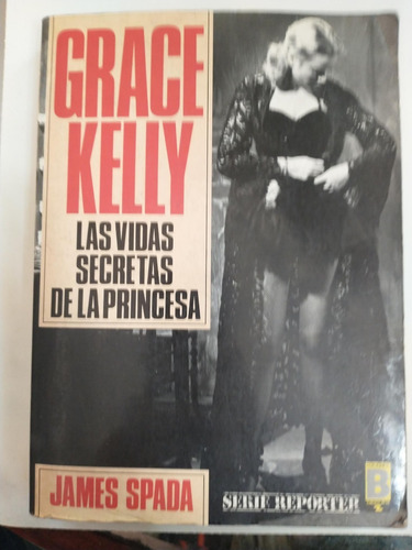 Grace Kelly Las Vidas Secretas De La Princesa - James Spada