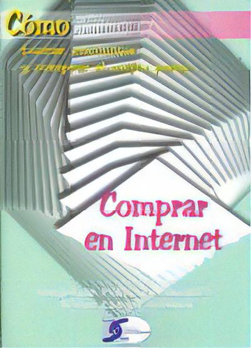 Como Comprar En Internet: Cómo Encontrar Ofertas, Ahorrar Dinero Y Comprar De Manera Segura, De Fernandez., Vol. 1. Editorial Copyright,ediciones, Tapa Blanda En Español