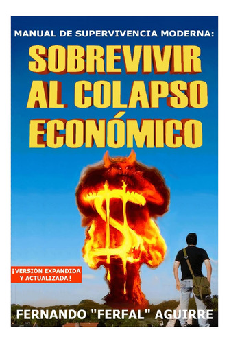 Manual De Supervivencia Moderna: Sobrevivir Al Colapso Económico (spanish Edition), De Aguirre, Fernando Ferfal . Editorial Oem, Tapa Dura En Español