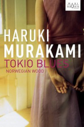 Tokio blues: Norwegian Wood, de Murakami, Haruki. Serie Maxi Editorial Tusquets México, tapa blanda en español, 2008