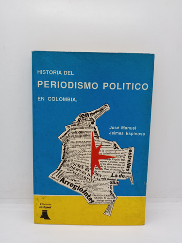 Historia Del Periodismo Político En Colombia - José Jaimes 