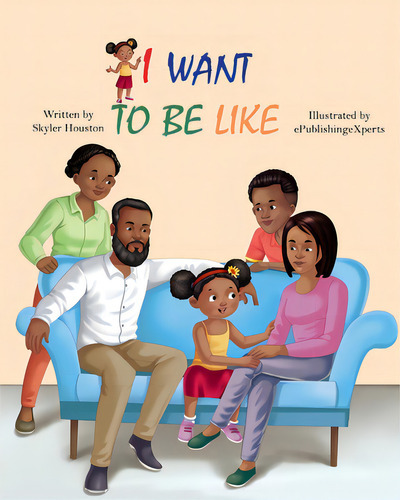 I Want To Be Like: A Story Of Family Love, De Houston, Skyler. Editorial Lightning Source Inc, Tapa Blanda En Inglés