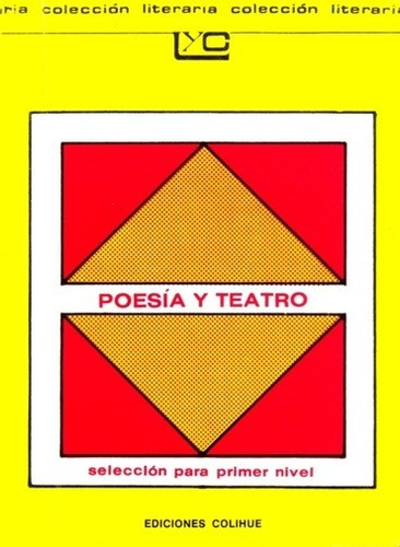 Poesia Y Teatro Seleccion Para Primer Nivel      Lyc 22 - An, De Antología. Editorial Colihue, Edición 1 En Español