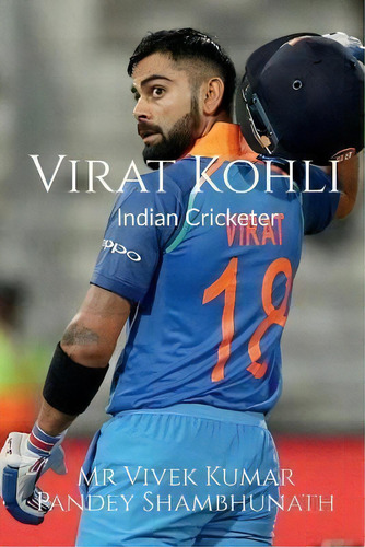 Virat Kohli : Indian Cricketer, De Mr Vivek Kumar Pandey Shambhunath. Editorial Notion Press, Tapa Blanda En Inglés