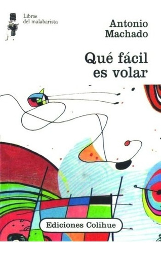 Que Facil Es Volar - Libros Del Malabarista, De Machado, Antonio. Editorial Colihue, Tapa Blanda En Español, 1990