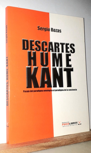 Descartes Hume Kant. Sergio Rozas. Editorial Psicolibros