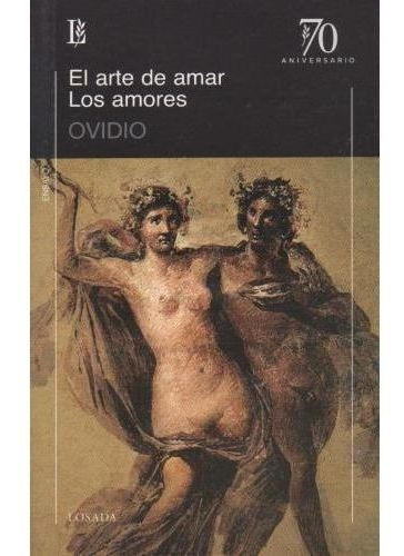 Arte De Amar, El / Los Amores - 70 A., De Ovídio. Editorial Losada En Español