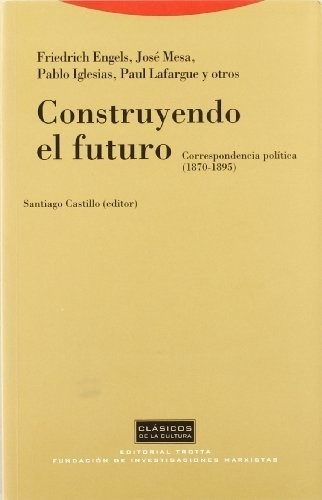 Construyendo El Futuro. Correspondencia Política (1870-1895)