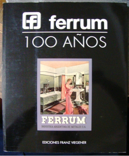 Ferrum Argentina 100 Años Album Institucional Historico