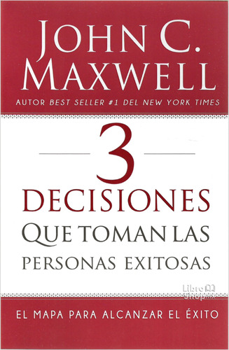 3 Decisiones Que Toman Las Personas Exitosas Maxwell