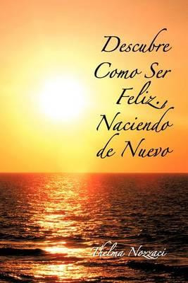 Libro Descubre Como Ser Feliz., Naciendo De Nuevo - Thelm...