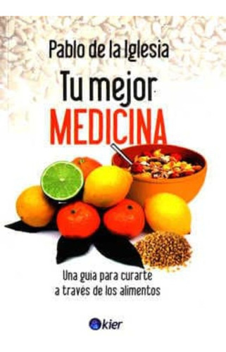 Libro: Tu Mejor Medicina. Una Guía Para Curarte A Través De