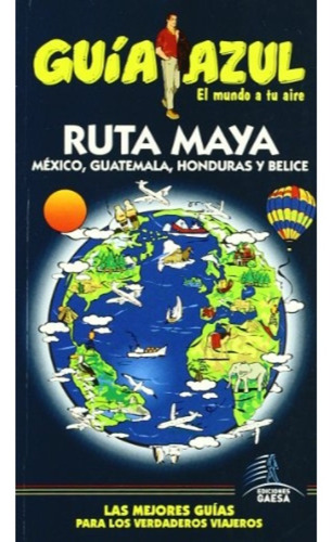Ruta Maya - Guía Azul (el Mundo A Tu Aire)