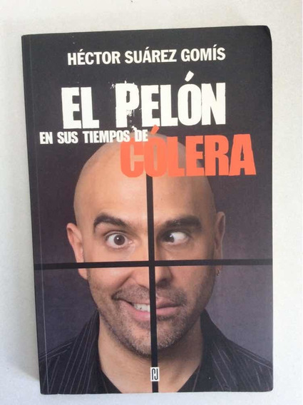 El Pelon En Sus Tiempos Del Colera Hector Suarez Gomiz Idd En