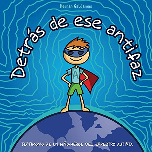 Detras De Ese Antifaz: Testimonio De Un Niño-heroe Del Espec