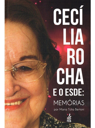 Cecília Rocha E O Esde: Memórias: Não Aplica, De : Maria Túlia Bertoni. Série Não Aplica, Vol. Não Aplica. Editora Feb, Capa Mole, Edição Não Aplica Em Português, 2023