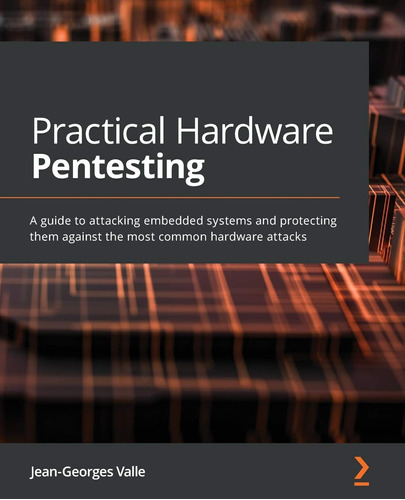 Practical Hardware Pentesting: A Guide To Attacking Embedded
