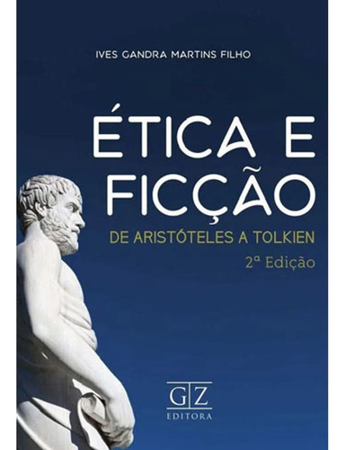 Etica E Ficçao - De Aristoteles A Tolkien