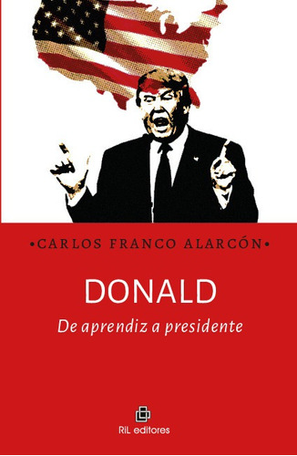 Donald: De Aprendiz A Presidente - Carlos Franco Alarcon