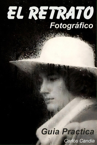 El Retrato Fotografico: Guia Practica, De Candia, Carlos. Editorial Createspace, Tapa Blanda En Español