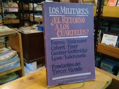 Los Militares  El Retorno A Los Cuarteles ? Barros Y Otros