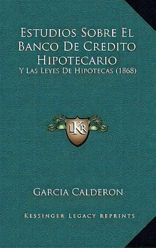 Estudios Sobre El Banco De Credito Hipotecario, De Garcia Calderon. Editorial Kessinger Publishing, Tapa Blanda En Español