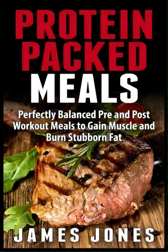 Protein Packed Meals, De Professor James Jones. Editorial Createspace Independent Publishing Platform, Tapa Blanda En Inglés
