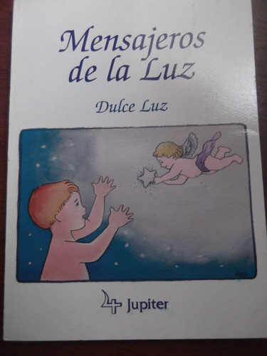 Mensajeros De La Luz Dulce Luz Angeles Jupiter Editores