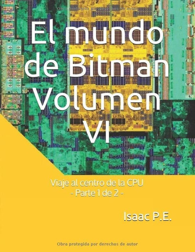 El Mundo De Bitman Volumen Vi: Viaje Al Centro De La Cpu - P