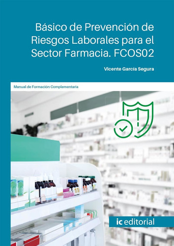 Básico De Prevención De Riesgos Laborales Para El Sector Farmacia, De Vicente García Segura. Ic Editorial, Tapa Blanda En Español, 2023