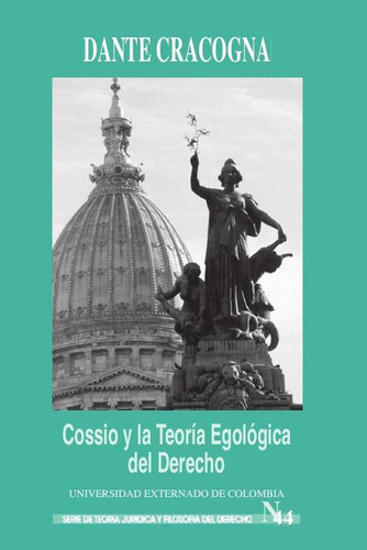 Cossio y la teoría egológica del derecho. Ensayos, de Dante Cracogna. Editorial Universidad Externado de Colombia, tapa blanda en español, 2018