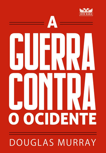 A Guerra Contra O Ocidente: A Guerra Contra O Ocidente, De Douglas Murray. Editora Avis Rara, Capa Mole, Edição Unica Em Português