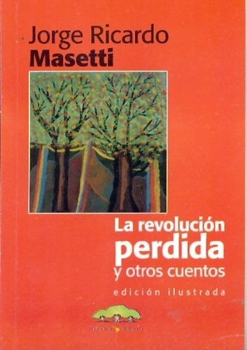 Revolucion Perdida Y Otros Cuentos, La - Jose Ricardo Maseti