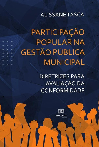 Participação Popular Na Gestão Pública Municipal, De Alissane Lia Tasca Da Silveira. Editorial Dialética, Tapa Blanda En Portugués, 2021