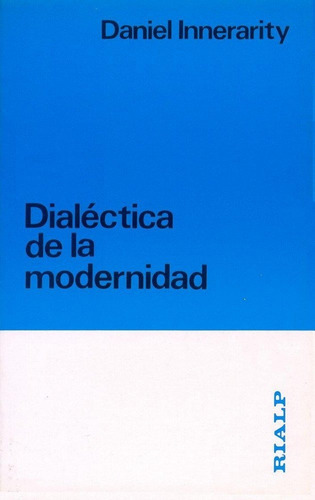 DialÃÂ©ctica de la modernidad, de Innerarity, Daniel. Editorial Ediciones Rialp, S.A., tapa blanda en español