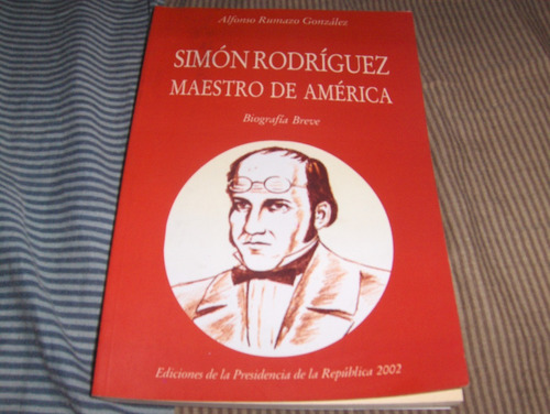 Simon Rodriguez Maestro De America Alfonzo Rumazo Gonzalez