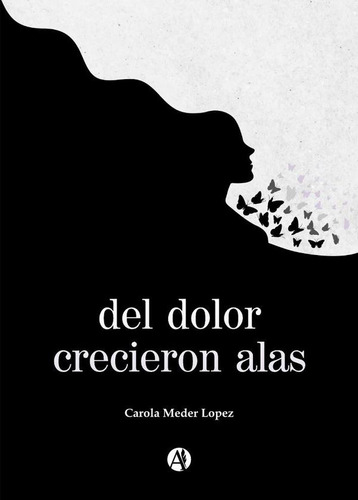 Del Dolor Crecieron Alas, De Carola Meder Lopez