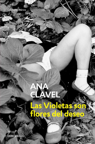 Las violetas son flores del deseo, de Clavel, Ana. Serie Contemporánea Editorial Debolsillo, tapa blanda en español, 2015