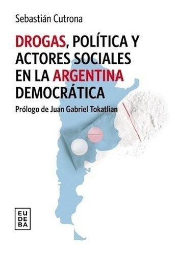 Drogas Politica Y Actores Sociales En La Argentina Democrati