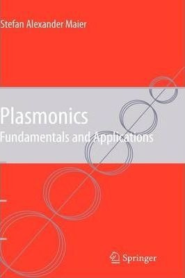 Plasmonics: Fundamentals And Applications - Stefan Maier
