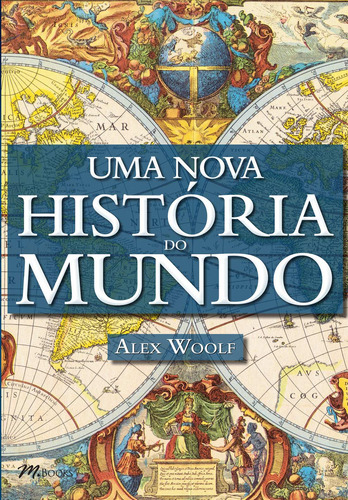 Uma Nova História do Mundo, de Woolf, Alex. M.Books do Brasil Editora Ltda, capa mole em português, 2014