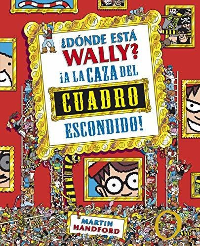 Donde Esta Wally? A La Caza Del Cuadro Escondido, De Handford, Martin. Editorial B De Block, Tapa Dura En Español, 2018