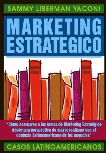 Marketing estratégico, de Sammy M Liberman. Editorial CreateSpace Independent Publishing Platform, tapa blanda en español, 2018