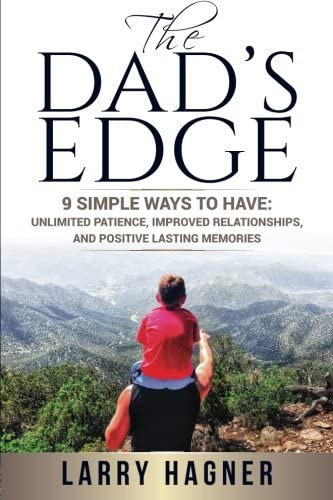 The Dadøs Edge: 9 Simple Ways To Have: Unlimited Patience, Improved Relationships, And Positive Lasting Memories, De Hagner, Larry. Editorial Larry Hagner, Tapa Blanda En Inglés