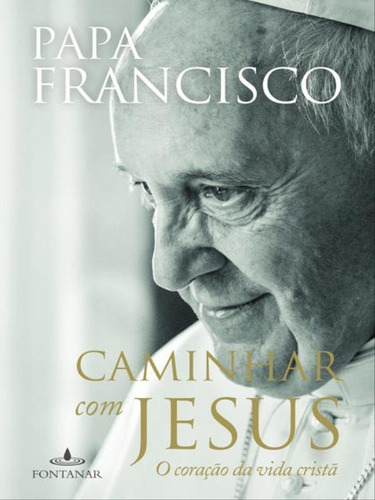 Caminhar Com Jesus, De Bergoglio, Jorge. Editora Fontanar, Capa Mole, Edição 1ª Edição - 2015 Em Português