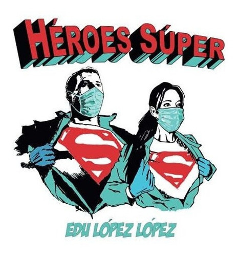 Heroes Super - Lopez Lopez, Eduardo, De López López, Eduardo. Editorial Independently Published En Español