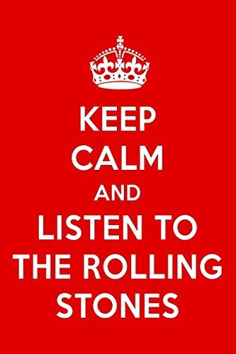 Keep Calm And Listen To The Rolling Stones The Rolling Stone